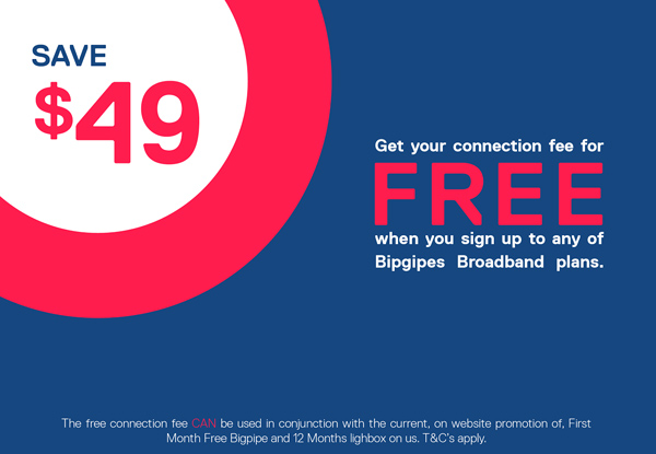 No Connection Fee, First Month Free & Six Months Free Lightbox When You Sign Up to Bigpipe Broadband (value $195) – No Contracts, Unlimited Data