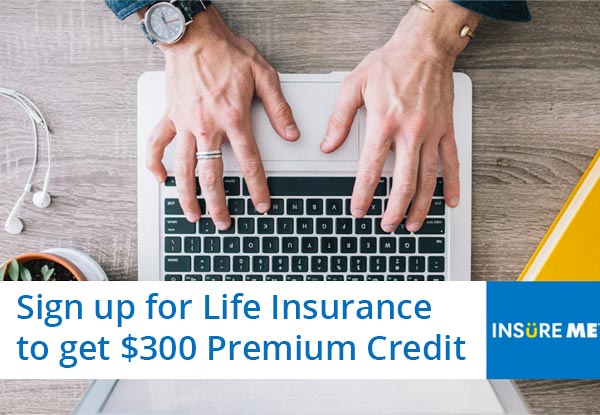 Sign up for Life Insurance with Insure Me and Pay $100 for $300 Premium Credit (Minimum Terms Applies)