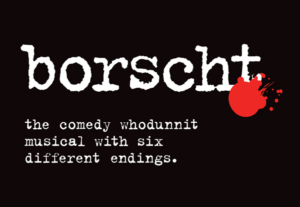 $15 for One Ticket to 'BORSCHT– The Whodunnit' Comedy Musical with Six Different Endings – Extra late night performance - Friday, 27th of November, 11.00pm (value $37)