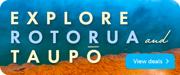 Explore Rotorua and Taupo