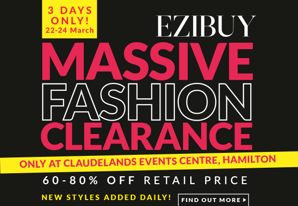 EziBuy’s Massive Fashion Clearance at the Claudelands Event Centre, Hamilton - Spend $100 & Get $20 Off This Weekend