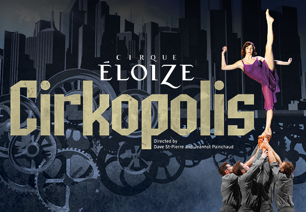 Grab a Ticket For CIRKOPOLIS by Cirque Éloize - Options for A and B Reserve (Booking & Service Fees Apply)